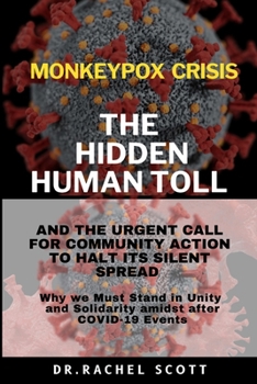 Monkey Pox Crisis: The Hidden Human Toll and the Urgent Call for Community Action to Halt Its Spread.: Why We Must Stand In Unity and Solidarity amidst after COVID-19 events