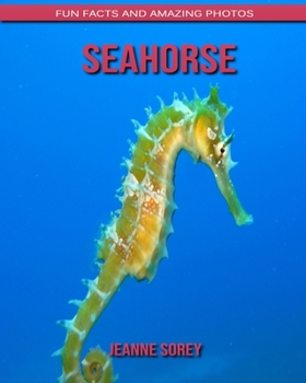 SeaHorse: Fun Facts and Amazing Photos