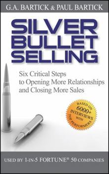Hardcover Silver Bullet Selling: Six Critical Steps to Opening More Relationships and Closing More Sales Book