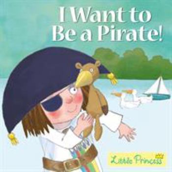I Want to Be a Pirate! - Book  of the My Little Princess