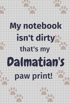 Paperback My notebook isn't dirty that's my Dalmatian's paw print!: For Dalmatian Dog Fans Book