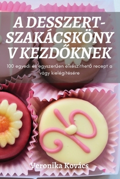 Paperback A Desszert-Szakácskönyv KezdŐknek [Hungarian] Book