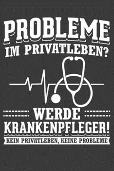 Probleme im Privatleben? Werde Krankenpfleger! Kein Privatleben, keine Probleme!: Jahres-Kalender für das Jahr 2020 Terminplaner Organizer (German Edition)