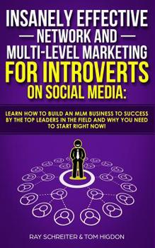 Paperback Insanely Effective Network And Multi-Level Marketing For Introverts On Social Media: Learn How to Build an MLM Business to Success by the Top Leaders Book