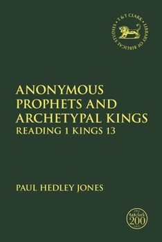 Paperback Anonymous Prophets and Archetypal Kings: Reading 1 Kings 13 Book
