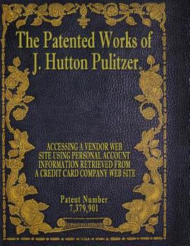 Paperback The Patented Works of J. Hutton Pulitzer - Patent Number 7,379,901 Book