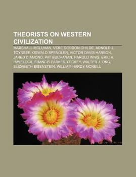 Paperback Theorists on Western Civilization: Marshall McLuhan, Vere Gordon Childe, Arnold J. Toynbee, Oswald Spengler, Victor Davis Hanson, Jared Diamond Book