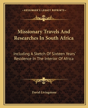 Paperback Missionary Travels And Researches In South Africa: Including A Sketch Of Sixteen Years' Residence In The Interior Of Africa Book