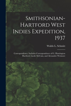 Paperback Smithsonian-Hartford West Indies Expedition, 1937: Correspondence, Includes Correspondence of G. Huntington Hartford, Lucile McCain, and Alexander Wet Book