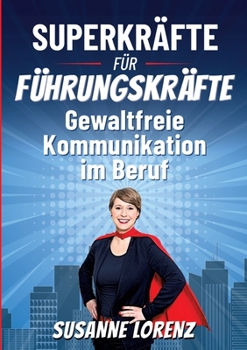 Paperback Superkräfte für Führungskräfte: Gewaltfreie Kommunikation im Beruf [German] Book