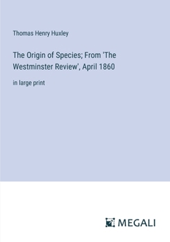 The Origin of Species; From 'The Westminster Review', April 1860: in large print