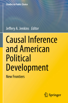 Causal Inference and American Political Development: New Frontiers (Studies in Public Choice)
