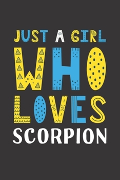 Paperback Just A Girl Who Loves Scorpion: Funny Scorpion Lovers Girl Women Gifts Lined Journal Notebook 6x9 120 Pages Book