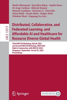 Paperback Distributed, Collaborative, and Federated Learning, and Affordable AI and Healthcare for Resource Diverse Global Health: Third Miccai Workshop, Decaf Book