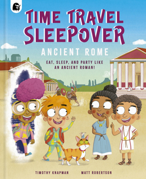 Time Travel Sleepover: Ancient Rome (Step Back In Time)