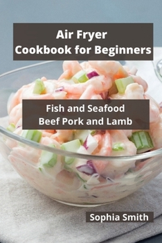 Paperback AIR FRYER Cookbook for Beginners: Fish and Seafood Beef Pork and Lamb Book