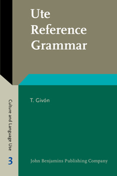 Ute Reference Grammar - Book #3 of the Culture and Language Use: Studies in Anthropological Linguistics