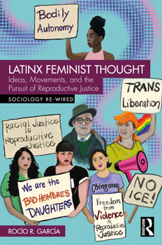 Latinx Feminist Thought: Ideas, Movements, and the Pursuit of Reproductive Justice (Sociology Re-Wired)