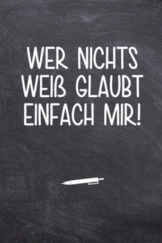 Wer nichts wei? glaubt einfach mir!: Terminplaner f?r Lehrer - Ideales Abschiedsgeschenk - Lieblingslehrer und Lehrerinnen