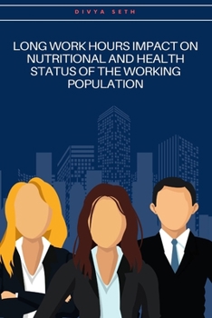 Paperback Long Work Hours Impact On Nutritional And Health Status Of The Working Population Book