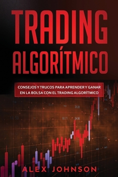 Paperback Trading Algorítmico: Consejos y trucos para aprender y ganar en la bolsa con el trading algorítmico [Spanish] Book