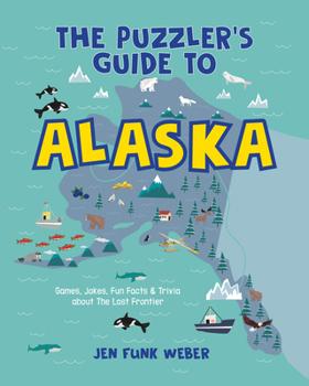 Paperback The Puzzler's Guide to Alaska: Games, Jokes, Fun Facts & Trivia about the Last Frontier Book
