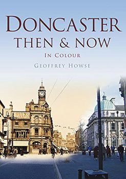 Paperback Doncaster: Then & Now in Colour Book