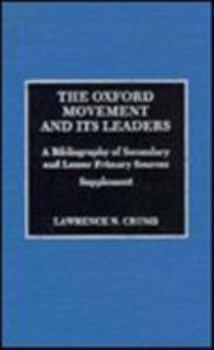 Hardcover The Oxford Movement and Its Leaders, Supplement: A Bibliography of Secondary and Lesser Primary Sources Book
