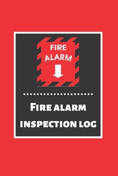 Fire alarm inspection log: Fire Alarm Journal| Fire Register Log Book | Fire Alarm Service & Inspection Book| Fire Safety Register | Fire Incident & Prevention Log Book