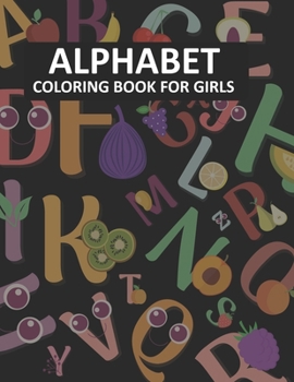 Paperback Alphabet Coloring Book For Girls: Alphabet Coloring Book For Adults Book