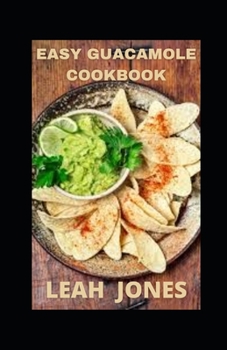 Paperback Easy Guacamole Cookbook: Simple and Easy Guacamole Recipes For Beginners Book