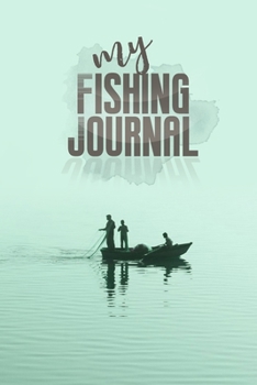 Paperback My Fishing Journal: Fishing Journal for Kids & Adults, Fishermen's Recording Details Includes Date: My Fishing Journal Book