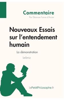 Paperback Nouveaux Essais sur l'entendement humain de Leibniz - La démonstration (Commentaire): Comprendre la philosophie avec lePetitPhilosophe.fr [French] Book