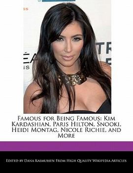 Famous for Being Famous: Kim Kardashian, Paris Hilton, Snooki, Heidi Montag, Nicole Richie, and More