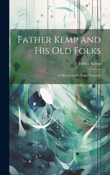 Hardcover Father Kemp and His Old Folks: A History of the Folks' Concerts Book