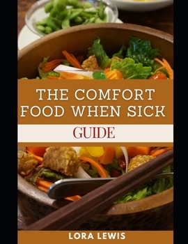 Paperback The Comfort Food When Sick Guide: Essential and Delicious Recipes to Improve and Regain Your Health Book