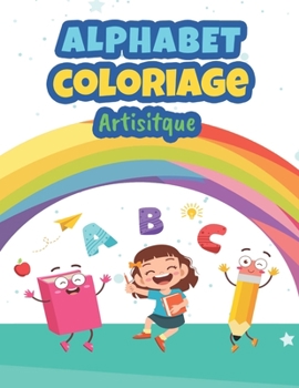 Paperback Alphabet Coloriage Artisitique: Coloriage Alphabet pour Enfants de 2 à 6 ans - Apprendre les lettres et chiffres - Carnet pour s'entraîner au coloriag [French] Book