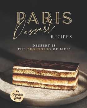 Paperback Paris Dessert Recipes: Dessert is The Beginning of Life! Book