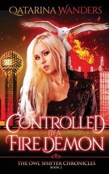 Paperback Controlled by a Fire Demon: The Owl Shifter Chronicles Book Two Book