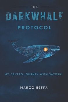 Paperback The DarkWhale Protocol: My Crypto Journey With Satoshi Book