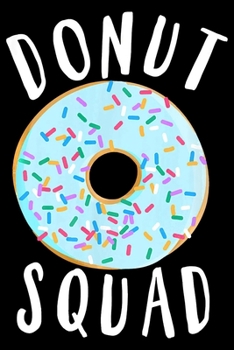 Paperback Donut Squad: Funny Notebook&#65533;journal college ruled for Doughnut Lovers - Food Pun - Gift for Sprinkled Donuts & Cupcakes Girl Book