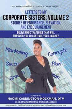 Paperback Letters to My Corporate Sisters- Volume 2 Featuring Naomi Carrington-Hockman, DTM: Stories of Endurance, Elevation, and Encouragement Book