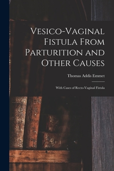 Paperback Vesico-Vaginal Fistula From Parturition and Other Causes; With Cases of Recto-Vaginal Fistula Book