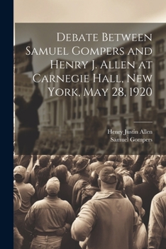 Paperback Debate Between Samuel Gompers and Henry J. Allen at Carnegie Hall, New York, May 28, 1920 Book