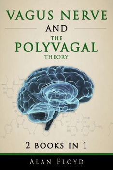 Paperback Vagus Nerve: 2 Books in 1: Vagus Nerve & The Polyvagal Theory: Activate your vagal tone and help treat anxiety, depression and emot Book