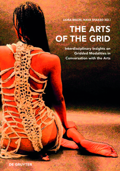 Paperback The Arts of the Grid: Interdisciplinary Insights on Gridded Modalities in Conversation with the Arts Book