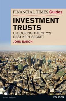 Paperback The Financial Times Guide to Investment Trusts: Unlocking the City's Best Kept Secret Book