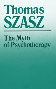 Paperback The Myth of Psychotherapy: Mental Healing as Religion, Rhetoric, and Repression Book