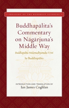 Hardcover Buddhapalita's Commentary on Nagarjuna's Middle Way: Buddhapalita-Mulamadhyamaka-Vrtti Book