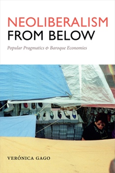 Paperback Neoliberalism from Below: Popular Pragmatics and Baroque Economies Book